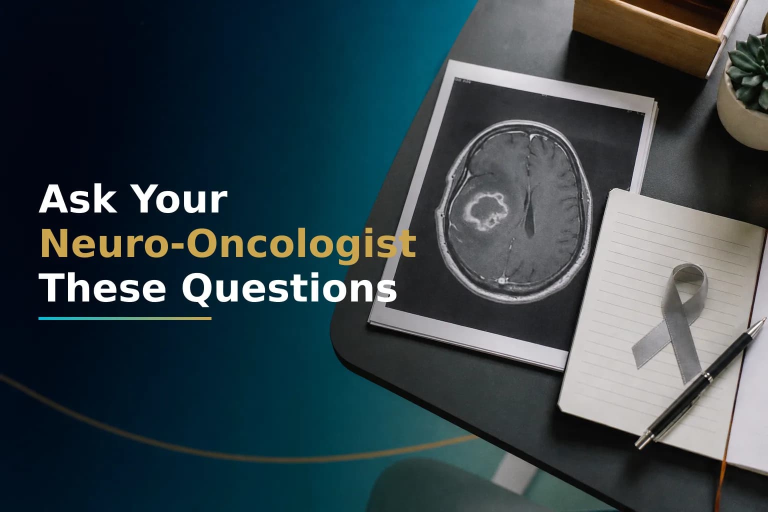 Questions to Ask Your Neuro-Oncologist at the First Visit
